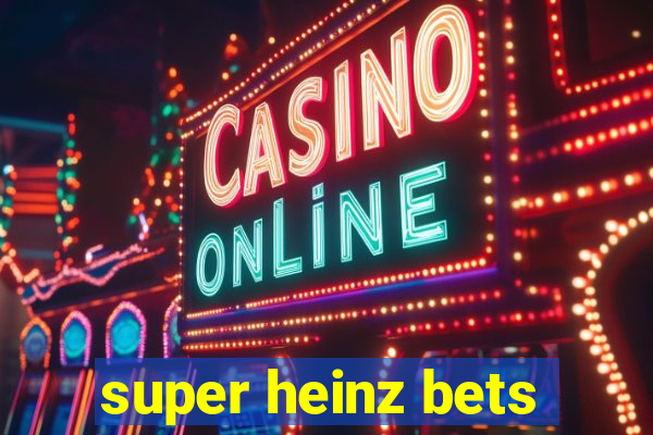 super heinz bets